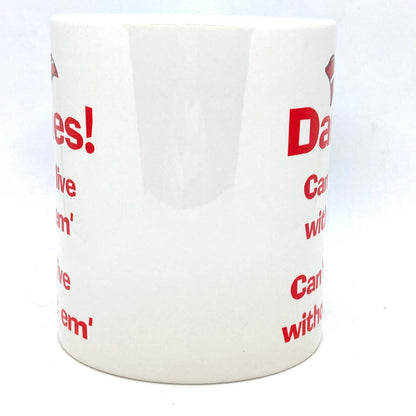 Danes! Can't live with em' Mug